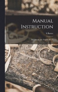 bokomslag Manual Instruction; Woodwork; (the English Sloyd)