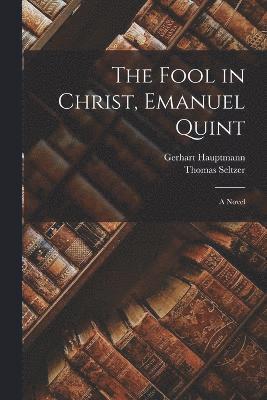 Gerhart Hauptmann, Thomas Seltzer - Fool in Christ, Emanuel Quint; a Novel, Häftad