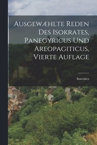 bokomslag Ausgewhlte Reden des Isokrates, Panegyricus und Areopagiticus, vierte Auflage