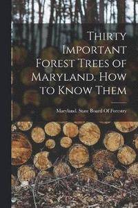 bokomslag Thirty Important Forest Trees of Maryland. How to Know Them