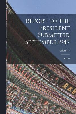 Report to the President Submitted September 1947 1