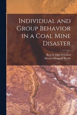 Horace Dougald Beach, Rex A Joint Ed Lucas, Rex A. Joint Ed Lucas, Rex A. joint ed Lucas - Individual and Group Behavior in a Coal Mine Disaster, Häftad