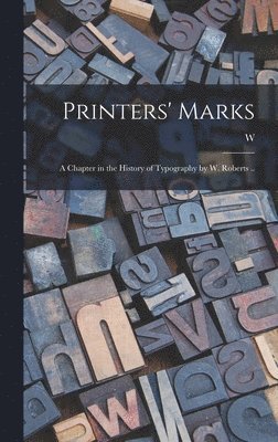 W 1862-1940 Roberts, W. 1862-1940 Roberts, W. Roberts - Printers' Marks; a Chapter in the History of Typography by W. Roberts .., Inbunden