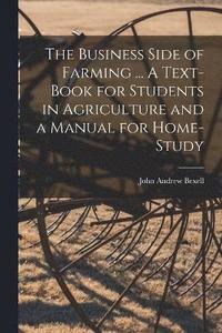 bokomslag The Business Side of Farming ... A Text-book for Students in Agriculture and a Manual for Home-study