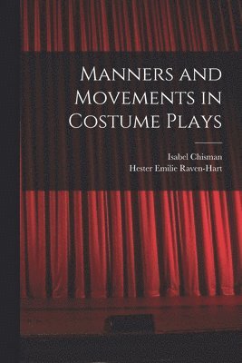 Isabel Chisman, Hester Emilie Raven-Hart - Manners and Movements in Costume Plays, Häftad