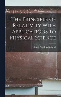 bokomslag The Principle of Relativity With Applications to Physical Science