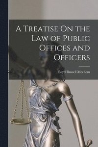 bokomslag Treatise On the Law of Public Offices and Officers