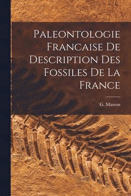 Paleontologie Francaise de Description Des Fossiles De La France 1