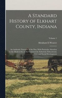 bokomslag A Standard History of Elkhart County, Indiana