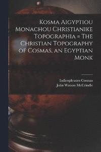 bokomslag Kosma Aigyptiou Monachou Christianike Topographia = The Christian Topography of Cosmas, an Egyptian Monk