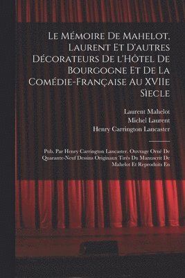 Henry Carrington Lancaster, Laurent Mahelot, Lassociation Maghr Ebine Pour L Etude de La Population, Michel Laurent - Mémoire de Mahelot, Laurent et d'autres décorateurs de l'Hôtel de Bourgogne et de la Comédie-Française au XVIIe sìecle; pub. par Henry Carrington Lancaster. Ouvrage orné de quarante-neuf dessins originaux tirés du manuscrit de Mahelot et reproduits en, Häftad