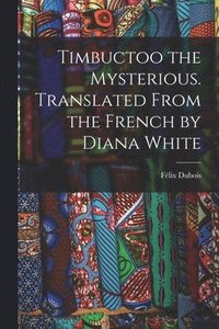 bokomslag Timbuctoo the Mysterious. Translated From the French by Diana White