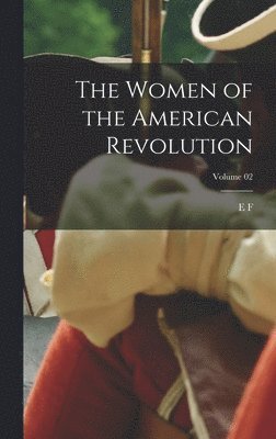 E F 1818-1877 Ellet - Women of the American Revolution; Volume 02, Inbunden