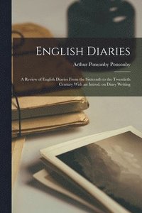 bokomslag English Diaries; a Review of English Diaries From the Sixteenth to the Twentieth Century With an Introd. on Diary Writing