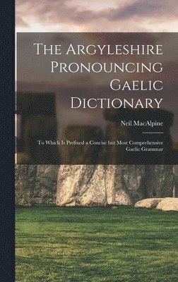 MacAlpine Neil - Argyleshire Pronouncing Gaelic Dictionary, Inbunden