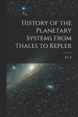 History of the Planetary Systems From Thales to Kepler