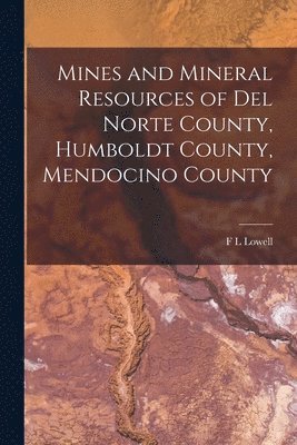 Mines and Mineral Resources of Del Norte County, Humboldt County, Mendocino County 1