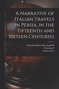bokomslag A Narrative of Italian Travels in Persia, in the Fifteenth and Sixteen Centuries