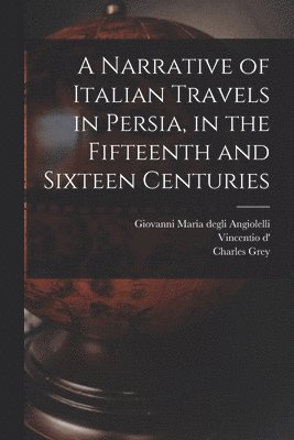 A Narrative of Italian Travels in Persia, in the Fifteenth and Sixteen Centuries 1