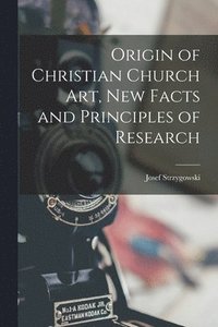 bokomslag Origin of Christian Church art, new Facts and Principles of Research