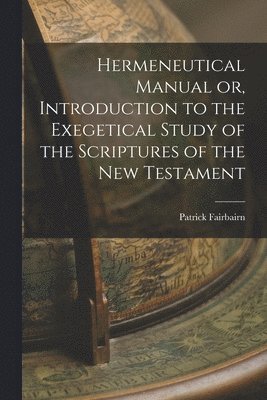 Patrick Fairbairn - Hermeneutical Manual or, Introduction to the Exegetical Study of the Scriptures of the New Testament, Häftad
