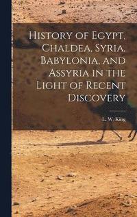 bokomslag History of Egypt, Chaldea, Syria, Babylonia, and Assyria in the Light of Recent Discovery