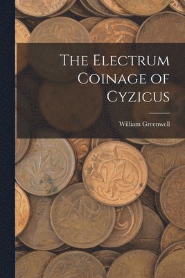 William Greenwell - Electrum Coinage of Cyzicus, Häftad