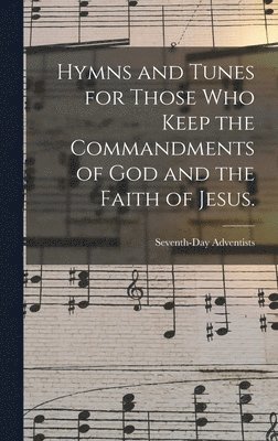 bokomslag Hymns and Tunes for Those who Keep the Commandments of God and the Faith of Jesus.