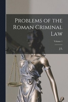 Problems of the Roman Criminal law; Volume 1 1