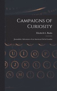 bokomslag Campaigns of Curiosity; Journalistic Adventures of an American Girl in London