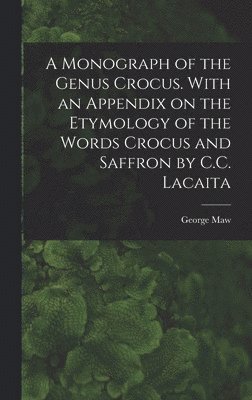 bokomslag A Monograph of the Genus Crocus. With an Appendix on the Etymology of the Words Crocus and Saffron by C.C. Lacaita