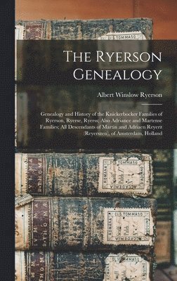 bokomslag The Ryerson Genealogy; Genealogy and History of the Knickerbocker Families of Ryerson, Ryerse, Ryerss; Also Adriance and Martense Families; all Descendants of Martin and Adriaen Reyerz (Reyerszen),