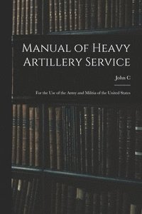 bokomslag Manual of Heavy Artillery Service