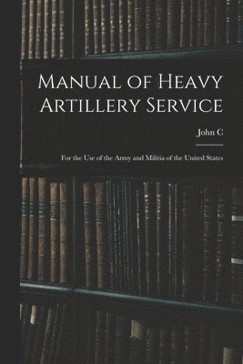 bokomslag Manual of Heavy Artillery Service