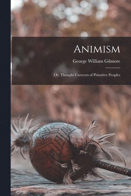 bokomslag Animism; or, Thought Currents of Primitive Peoples