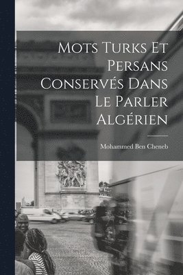 Mohammed Ben Cheneb - Mots turks et persans conservés dans le parler algérien, Häftad