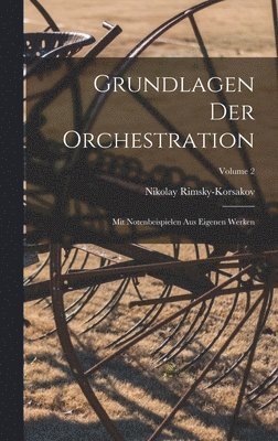 bokomslag Grundlagen der Orchestration; mit Notenbeispielen aus eigenen Werken; Volume 2