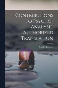 bokomslag Contributions to Psycho-analysis. Authorized Translation