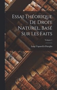 bokomslag Essai thorique de droit naturel, bas sur les faits; Volume 1
