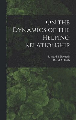 David a Kolb, Richard E Boyatzis - On the Dynamics of the Helping Relationship, Inbunden