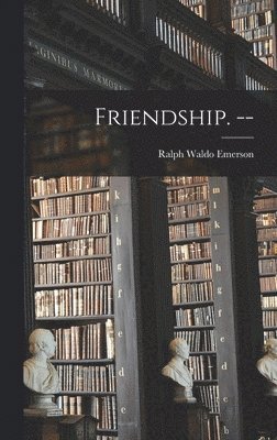 Friendship. --