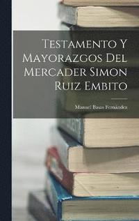 bokomslag Testamento y mayorazgos del mercader Simon Ruiz Embito
