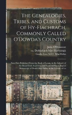 bokomslag The Genealogies, Tribes, and Customs of Hy-Fiachrach, Commonly Called O'Dowda's Country