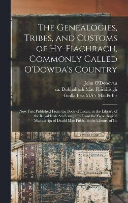 Dubhaltach Mac Fhirbhisigh, John O'Donovan, Giolla Iosa Mã3r Macfirbis, Giolla Iosa Mãr Macfirbis - Genealogies, Tribes, and Customs of Hy-Fiachrach, Commonly Called O'Dowda's Country, Inbunden