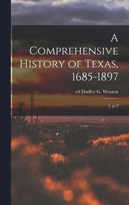 bokomslag A Comprehensive History of Texas, 1685-1897