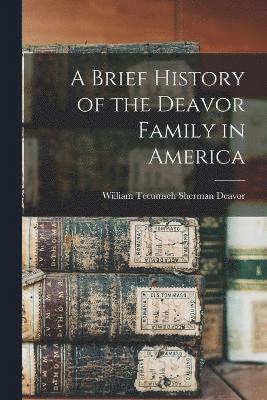 A Brief History of the Deavor Family in America 1