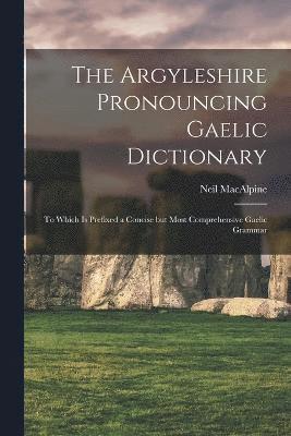 bokomslag The Argyleshire Pronouncing Gaelic Dictionary