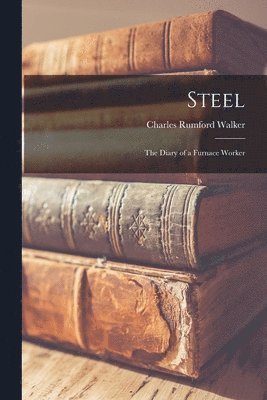 bokomslag Steel; the Diary of a Furnace Worker