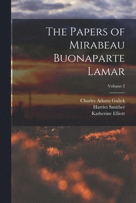 The Papers of Mirabeau Buonaparte Lamar; Volume 2 1