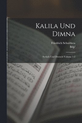 Kalila und Dimna; Syrisch und Deutsch Volume 1-2 1